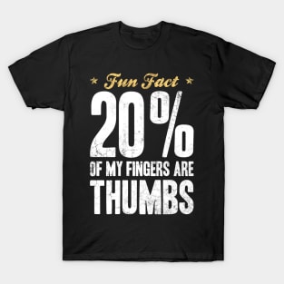 Fun Fact 20 Percent of My Fingers Are Thumbs T-Shirt